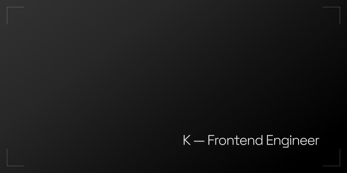 K — Frontend Engineer